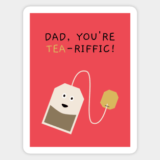 Dad you’re tea-riffic Sticker